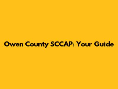 Owen County SCCAP: Your Guide