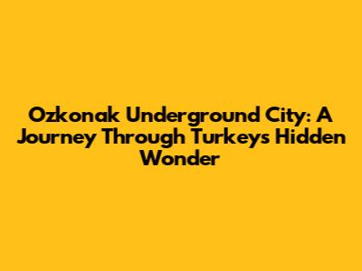 Ozkonak Underground City: A Journey Through Turkey's Hidden Wonder