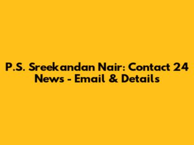 P.S. Sreekandan Nair: Contact 24 News - Email & Details