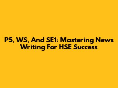 P5, WS, And SE1: Mastering News Writing For HSE Success