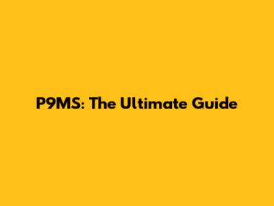 P9MS: The Ultimate Guide