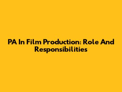 PA In Film Production: Role And Responsibilities