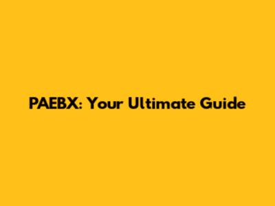 PAEBX: Your Ultimate Guide