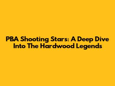 PBA Shooting Stars: A Deep Dive Into The Hardwood Legends
