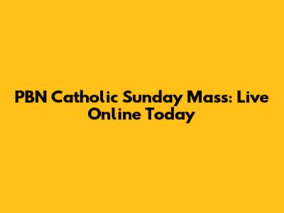 PBN Catholic Sunday Mass: Live Online Today