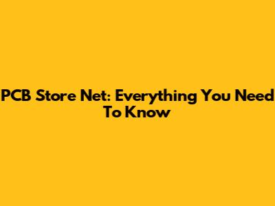 PCB Store Net: Everything You Need To Know