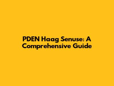 PDEN Haag Senuse: A Comprehensive Guide
