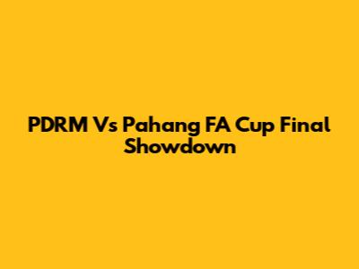 PDRM Vs Pahang FA Cup Final Showdown