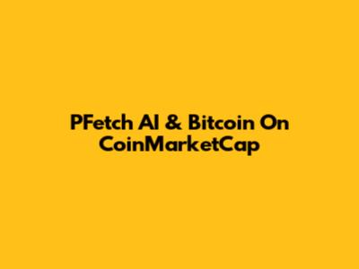 PFetch AI & Bitcoin On CoinMarketCap