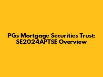PGs Mortgage Securities Trust: SE2024APTSE Overview