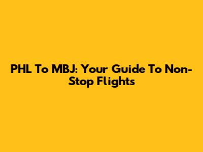 PHL To MBJ: Your Guide To Non-Stop Flights