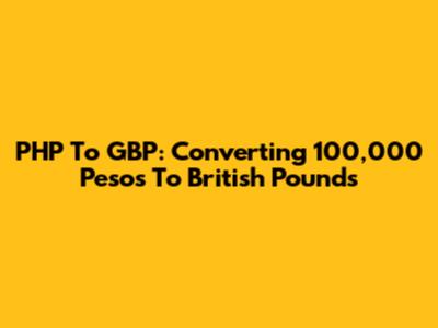 PHP To GBP: Converting 100,000 Pesos To British Pounds