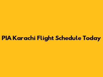 PIA Karachi Flight Schedule Today