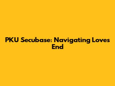 PKU Secubase: Navigating Love's End