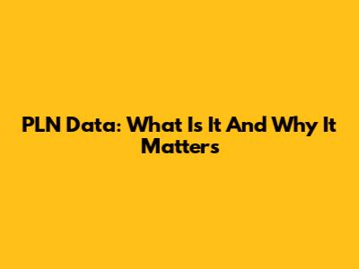 PLN Data: What Is It And Why It Matters