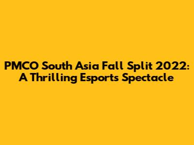 PMCO South Asia Fall Split 2022: A Thrilling Esports Spectacle