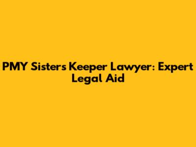 PMY Sister's Keeper Lawyer: Expert Legal Aid