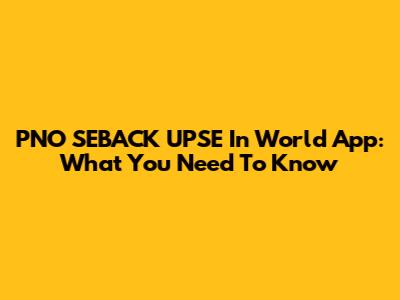 PNO SEBACK UPSE In World App: What You Need To Know