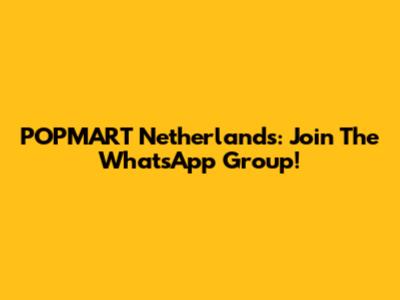 POPMART Netherlands: Join The WhatsApp Group!