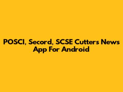 POSCI, Secord, SCSE Cutters News App For Android