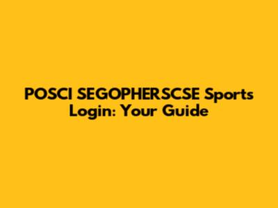POSCI SEGOPHERSCSE Sports Login: Your Guide