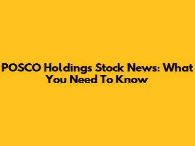 POSCO Holdings Stock News: What You Need To Know