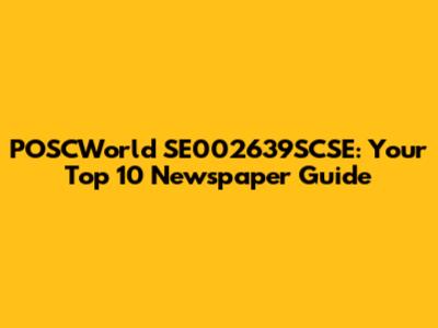 POSCWorld SE002639SCSE: Your Top 10 Newspaper Guide