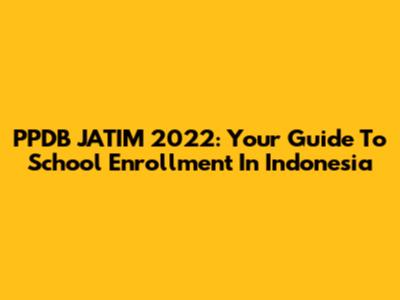 PPDB JATIM 2022: Your Guide To School Enrollment In Indonesia