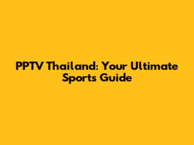 PPTV Thailand: Your Ultimate Sports Guide