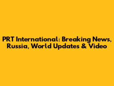 PRT International: Breaking News, Russia, World Updates & Video