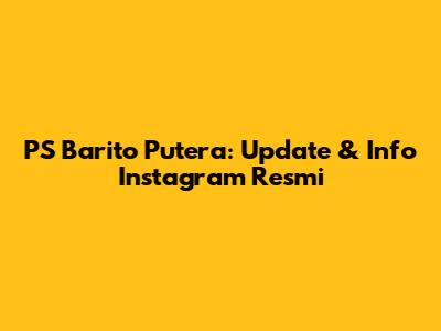 PS Barito Putera: Update & Info Instagram Resmi