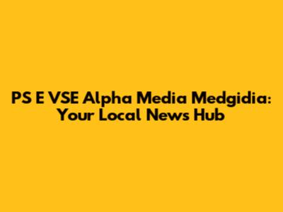 PS E VSE Alpha Media Medgidia: Your Local News Hub