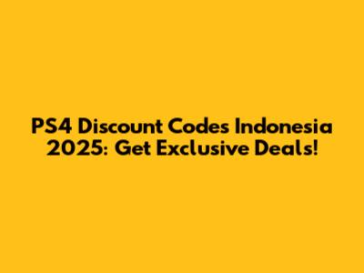 PS4 Discount Codes Indonesia 2025: Get Exclusive Deals!