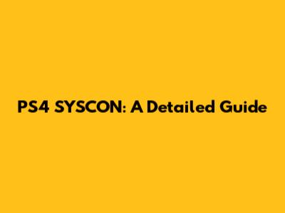 PS4 SYSCON: A Detailed Guide