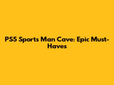PS5 Sports Man Cave: Epic Must-Haves