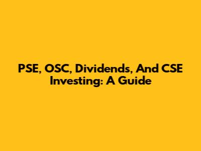 PSE, OSC, Dividends, And CSE Investing: A Guide