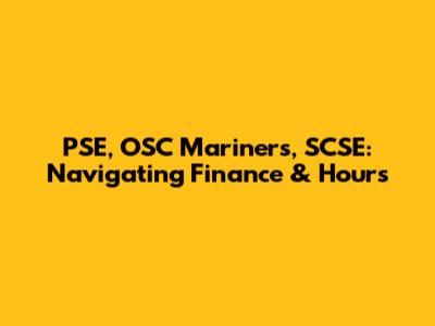 PSE, OSC Mariners, SCSE: Navigating Finance & Hours