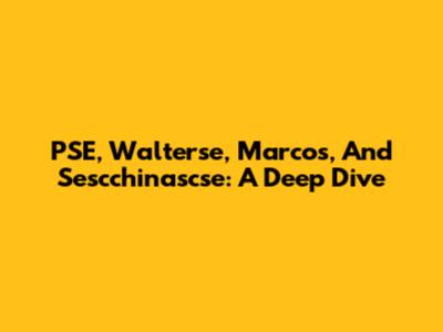 PSE, Walterse, Marcos, And Sescchinascse: A Deep Dive