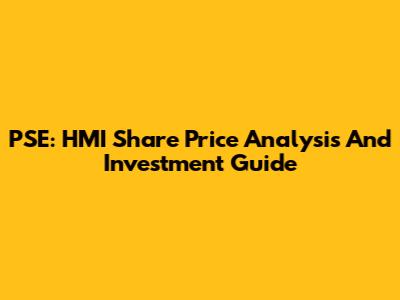 PSE: HMI Share Price Analysis And Investment Guide