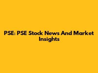 PSE: PSE Stock News And Market Insights