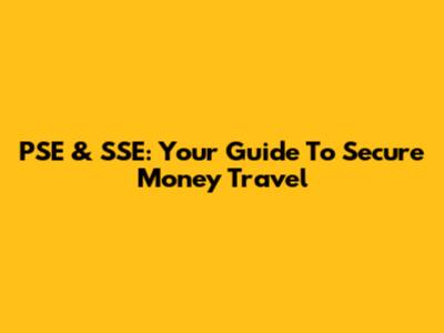 PSE & SSE: Your Guide To Secure Money Travel