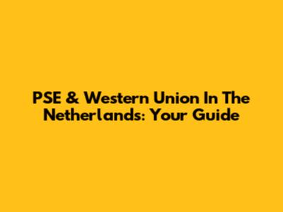 PSE & Western Union In The Netherlands: Your Guide