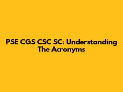 PSE CGS CSC SC: Understanding The Acronyms