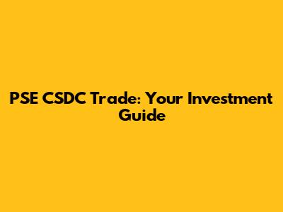 PSE CSDC Trade: Your Investment Guide