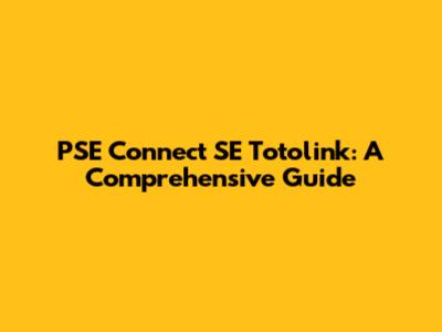 PSE Connect SE Totolink: A Comprehensive Guide