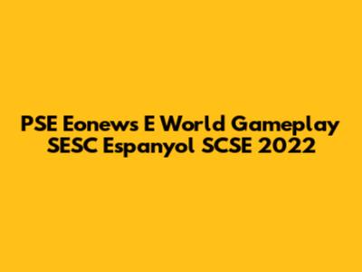 PSE Eonews E World Gameplay SESC Espanyol SCSE 2022