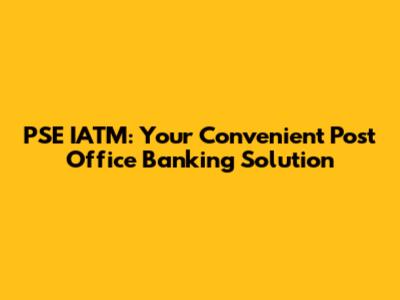 PSE IATM: Your Convenient Post Office Banking Solution