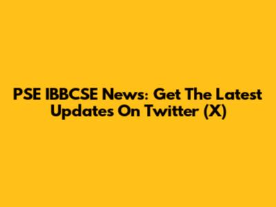 PSE IBBCSE News: Get The Latest Updates On Twitter (X)