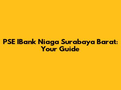 PSE IBank Niaga Surabaya Barat: Your Guide