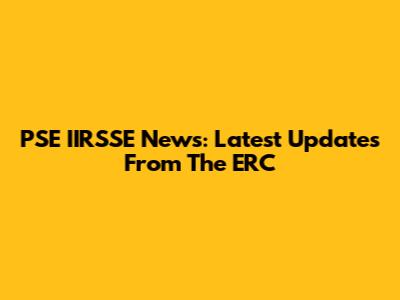 PSE IIRSSE News: Latest Updates From The ERC